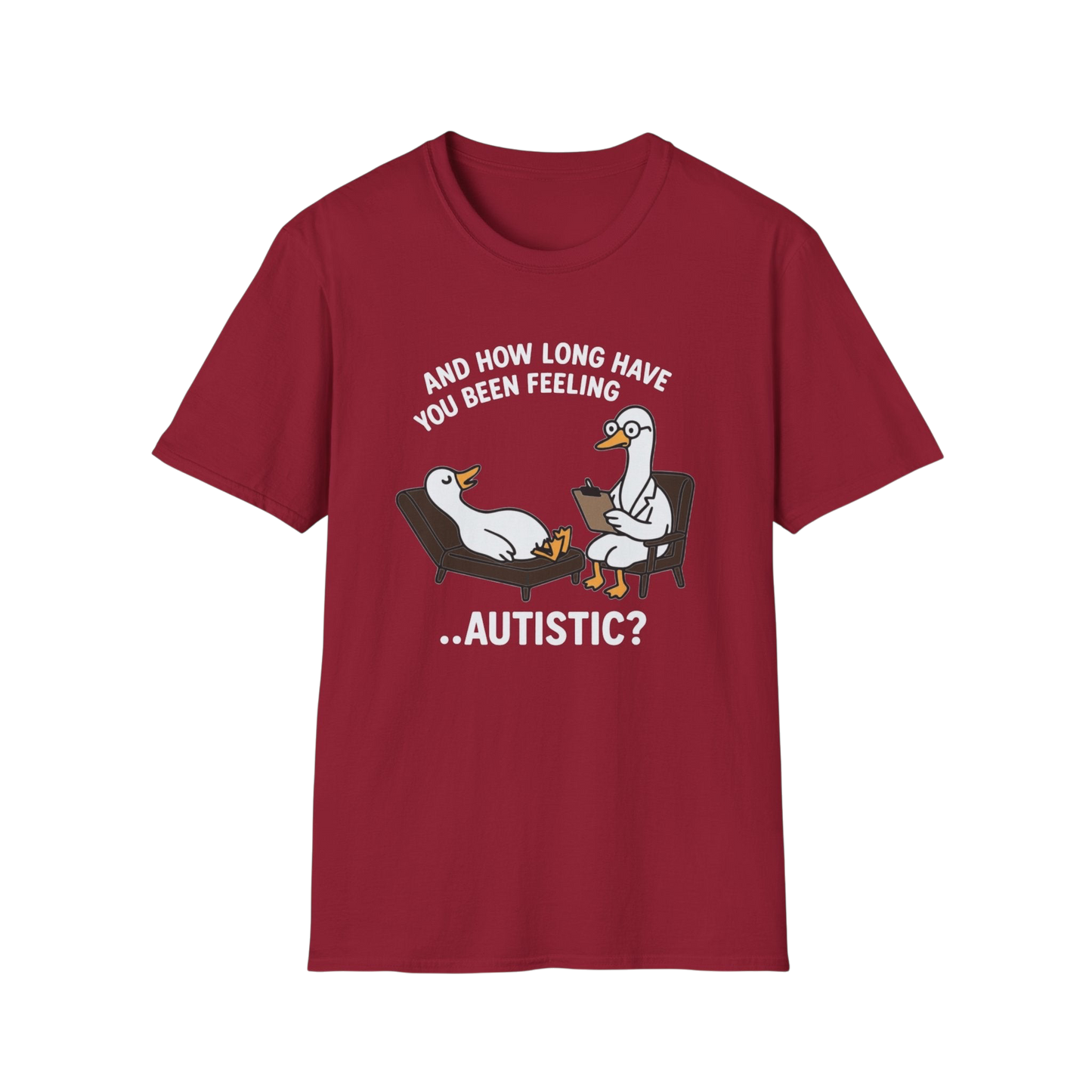 "And How Long Have You Been Feeling...Autistic?" Funny Therapy Goose T-Shirt