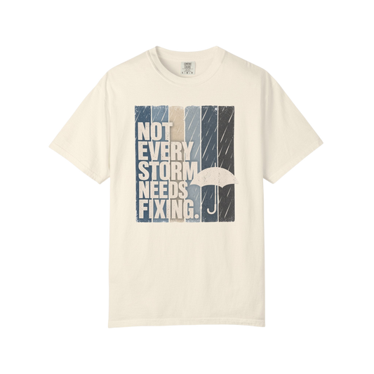 Not Every Storm Needs Fixing T-Shirt — Inspirational Umbrella Quote Tee
