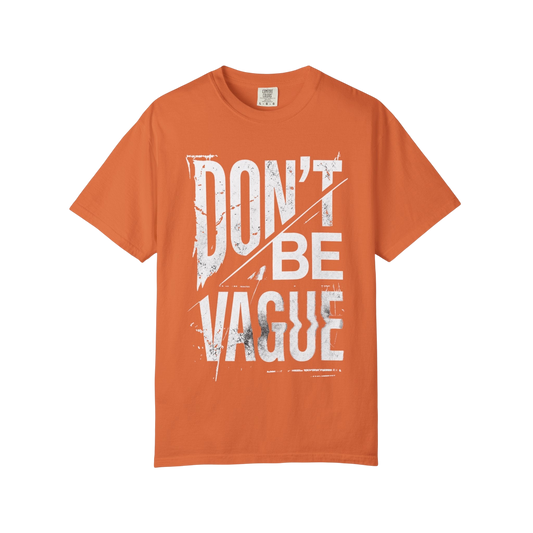 Don't Be Vague T-Shirt — Bold Statement Graphic Tee for Confident Makers