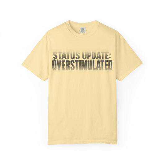 Overstimulated Graphic T-Shirt — "Status Update: Overstimulated" Casual Tee