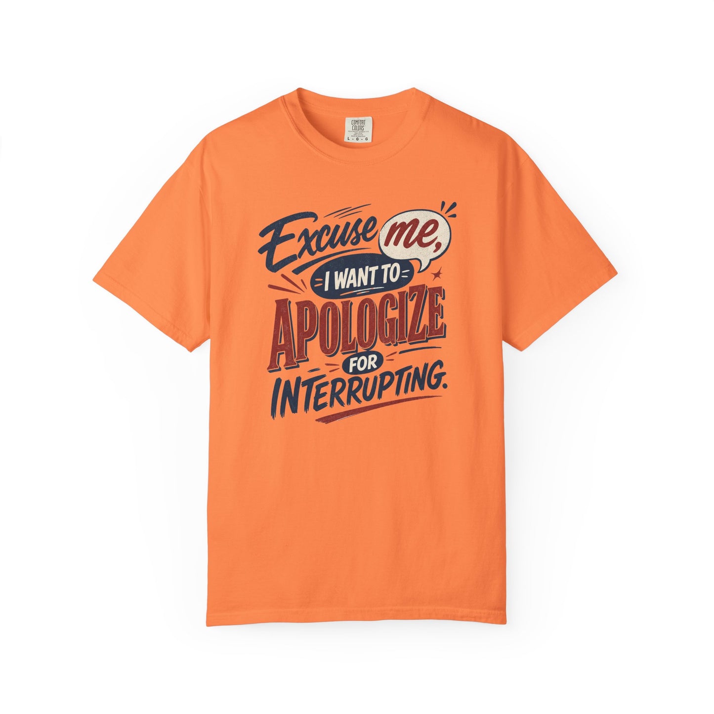 Apologize for Interrupting T-Shirt — 'Excuse Me, I Want To Apologize for Interrupting' Graphic Tee