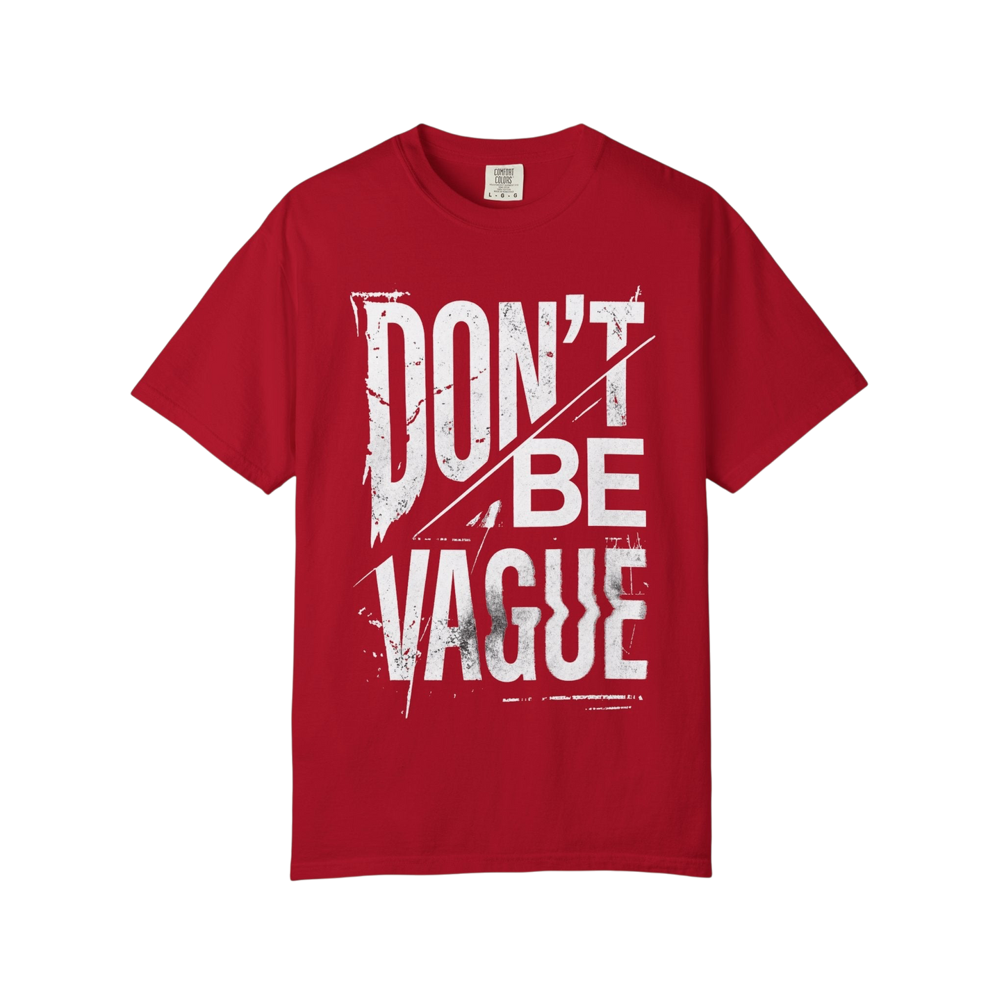 Don't Be Vague T-Shirt — Bold Statement Graphic Tee for Confident Makers