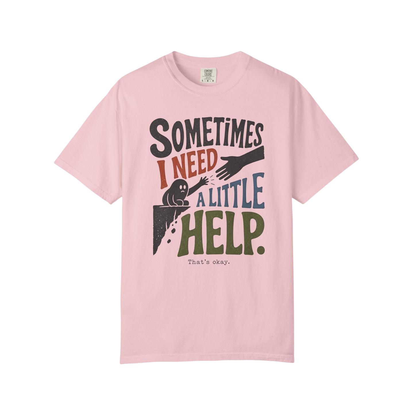 Sometimes I Need A Little Help T-Shirt — Mental Health Support Graphic Tee