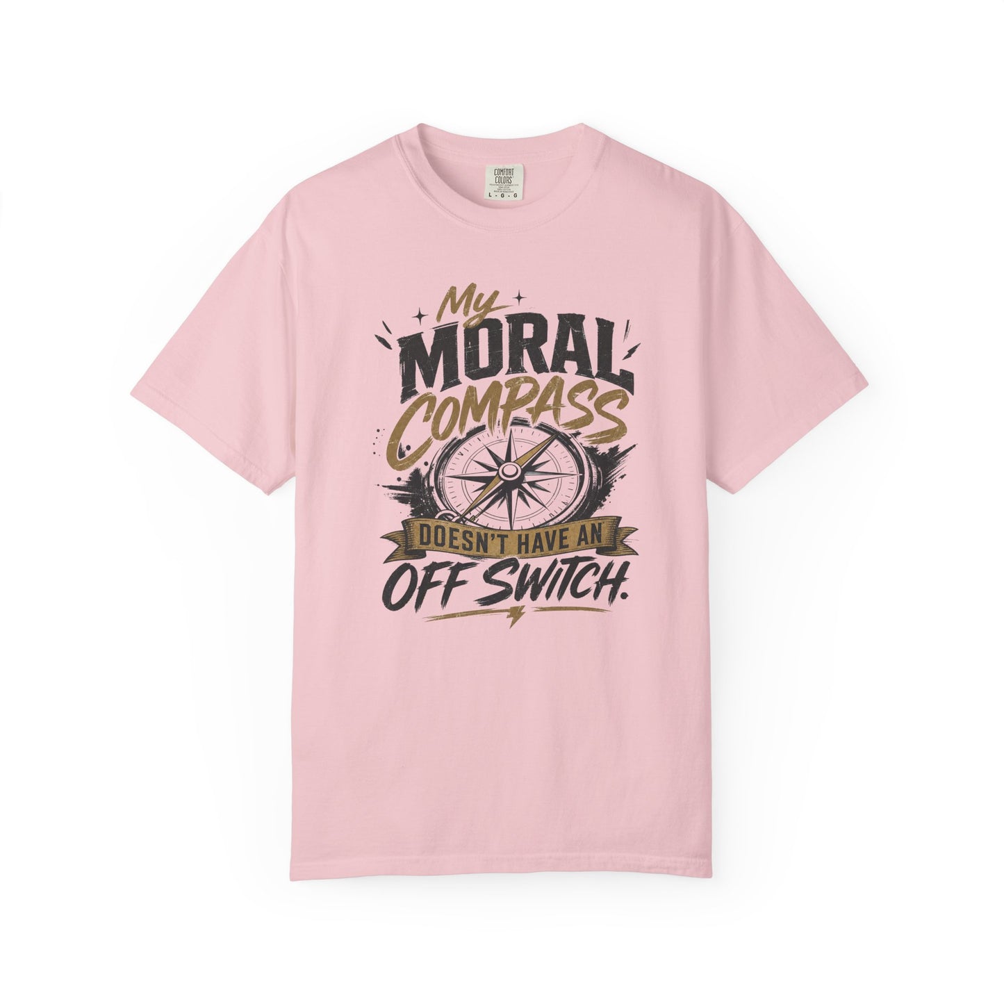 Moral Compass T-Shirt — "My Moral Compass Doesn't Have An Off Switch" Graphic Tee