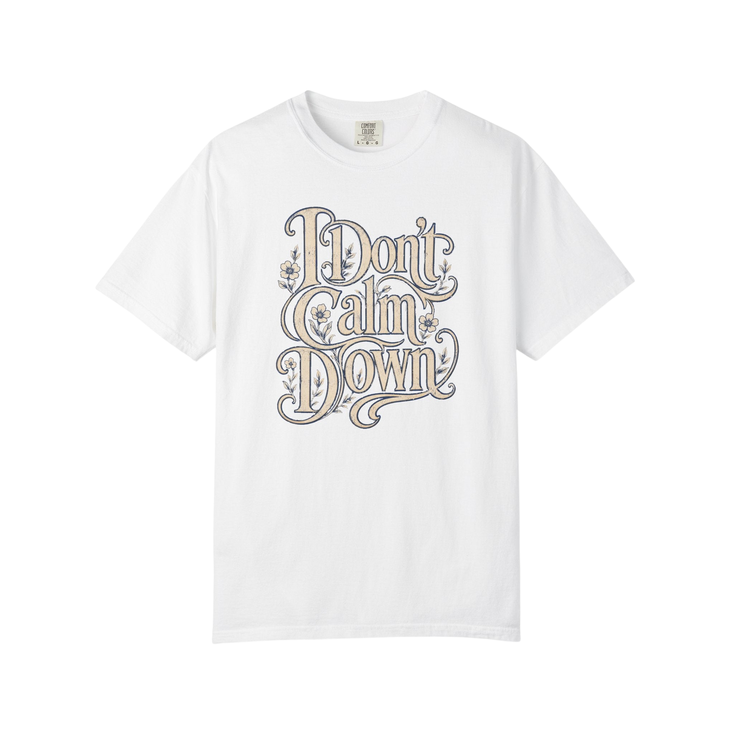 I Don’t Calm Down Graphic Tee — Vintage Script Statement T-Shirt