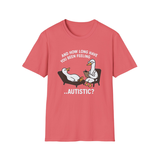 "And How Long Have You Been Feeling...Autistic?" Funny Therapy Goose T-Shirt