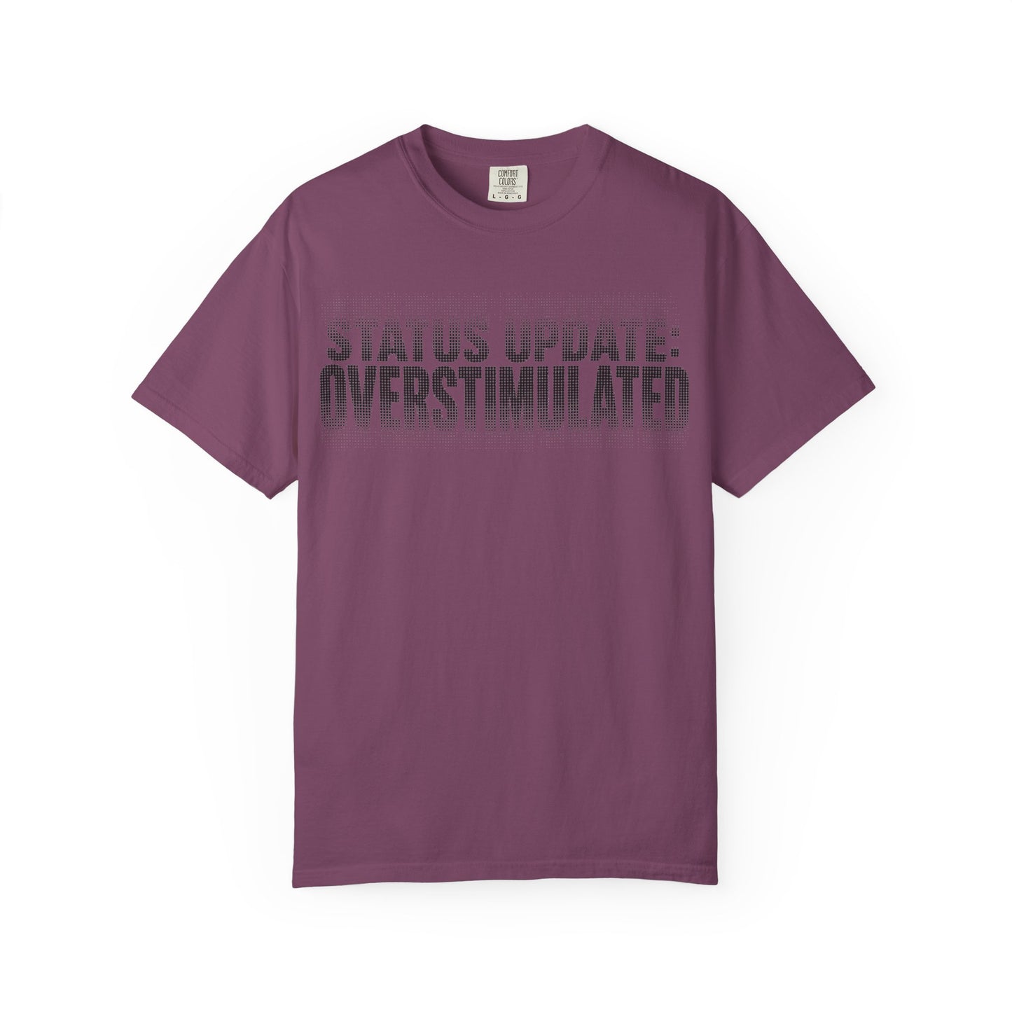 Overstimulated Graphic T-Shirt — "Status Update: Overstimulated" Casual Tee