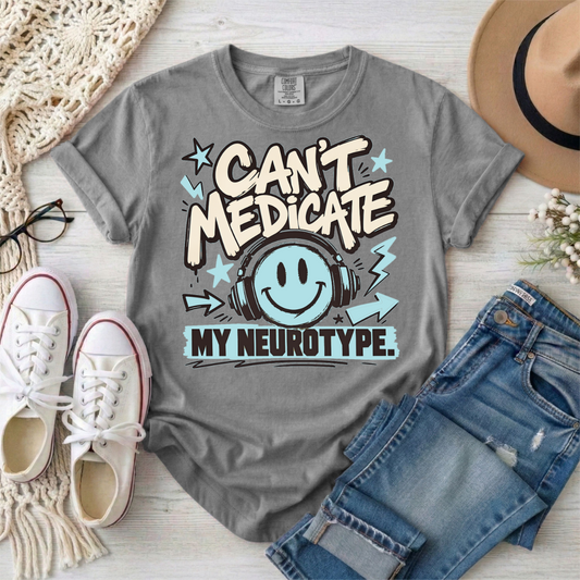 Can’t Medicate My Neurotype T-Shirt — Neurodiversity Pride Graphic Tee