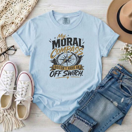 Moral Compass T-Shirt — "My Moral Compass Doesn't Have An Off Switch" Graphic Tee