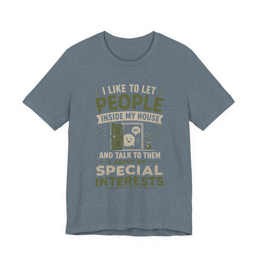 T-Shirt — “I Like to Let People Inside My House and Talk to Them About My Special Interests” Novelty Tee image 0