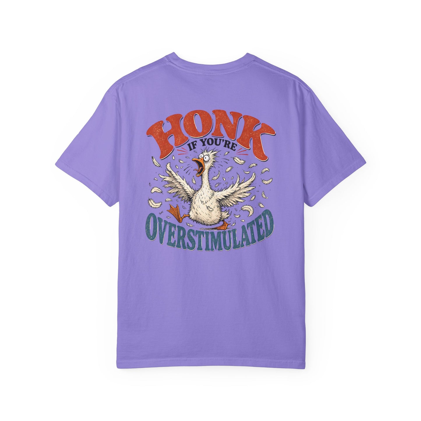 Honk If You’re Overstimulated Silly Goose T-Shirt-BACK PRINT