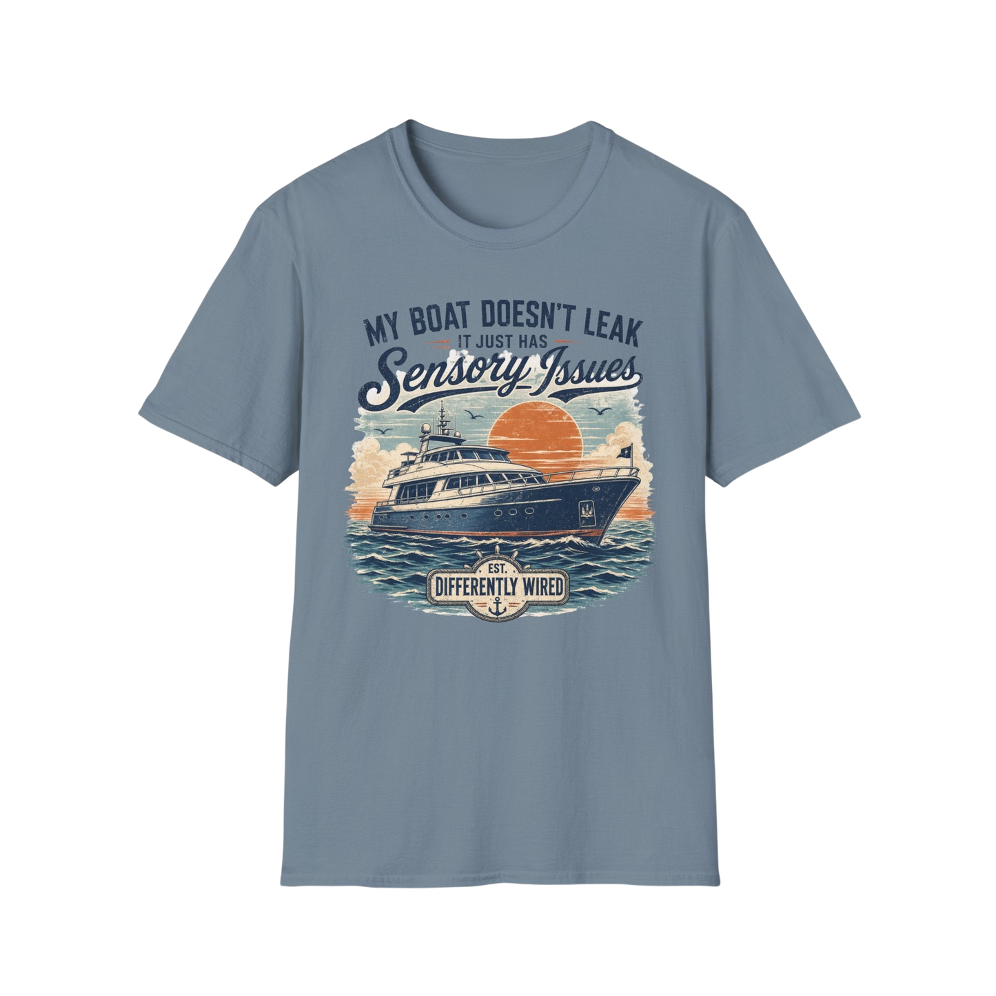 Boat T-Shirt — “My Boat Doesn’t Leak It Just Has Sensory Issues” Nautical Humor Tee