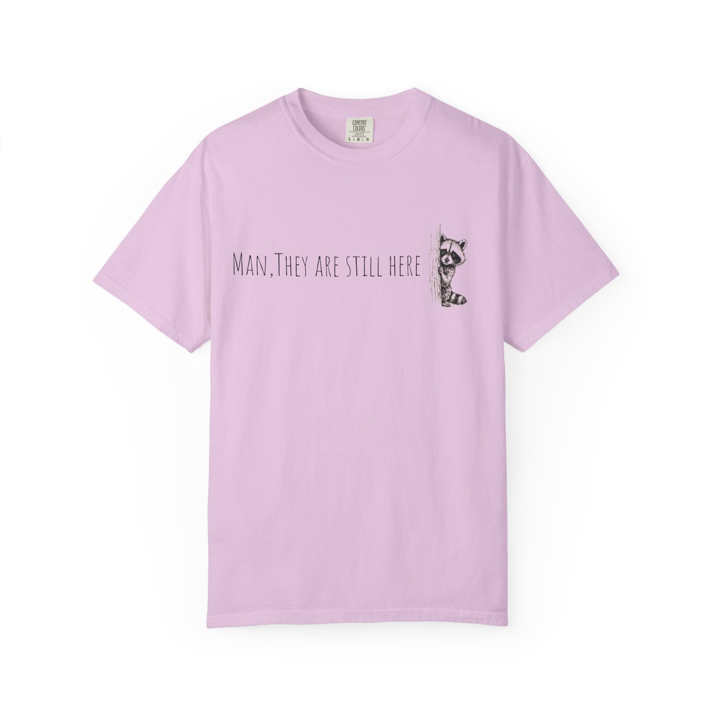 Man, They Are Still Here Raccoon T-Shirt