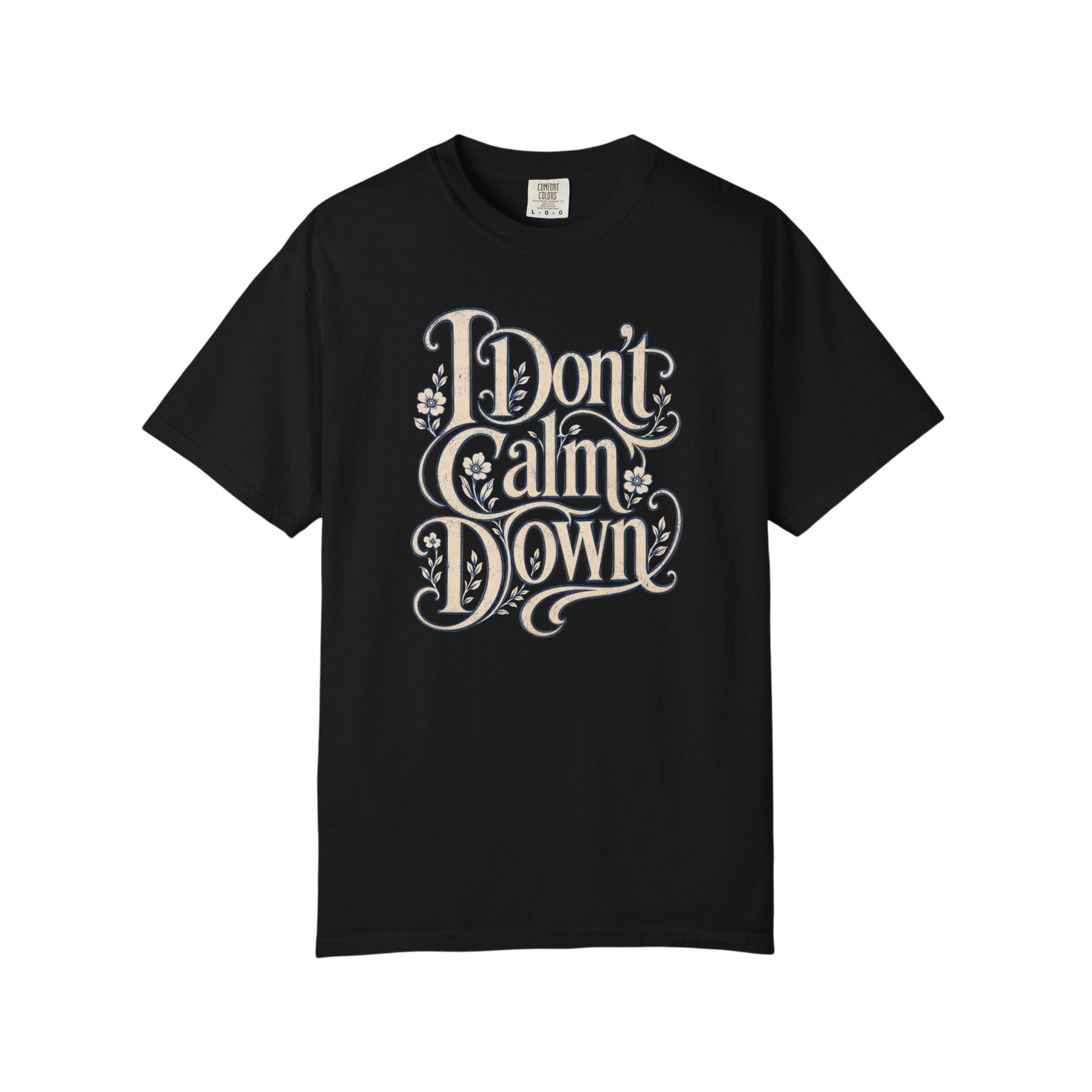 I Don’t Calm Down Graphic Tee — Vintage Script Statement T-Shirt