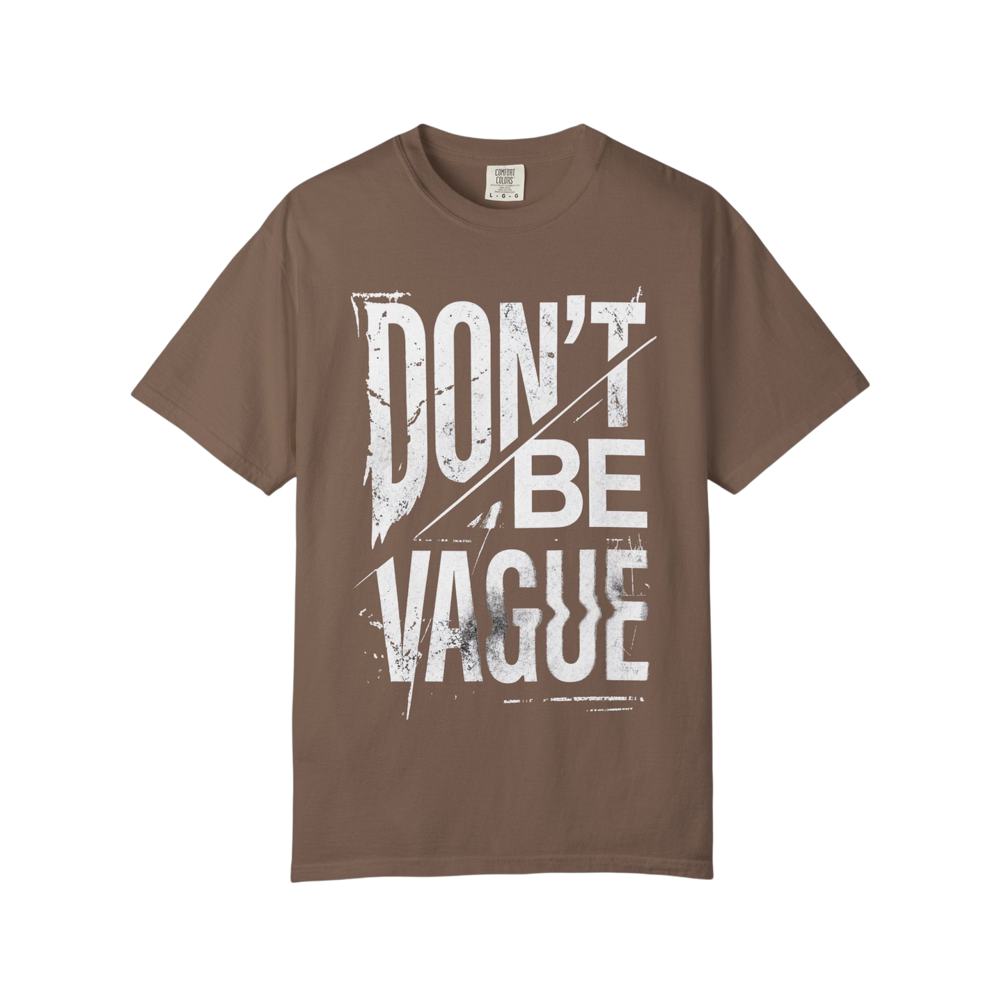 Don't Be Vague T-Shirt — Bold Statement Graphic Tee for Confident Makers