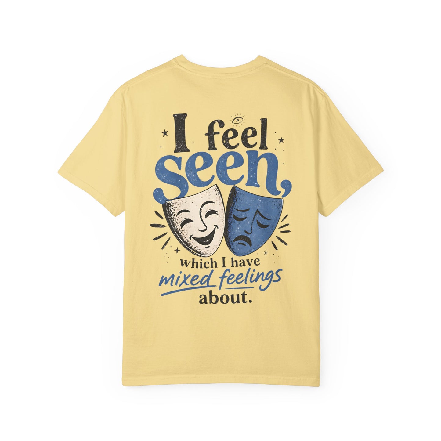 I Feel Seen T-Shirt — Theatre Masks 'I feel seen, which I have mixed feelings about' Graphic Tee