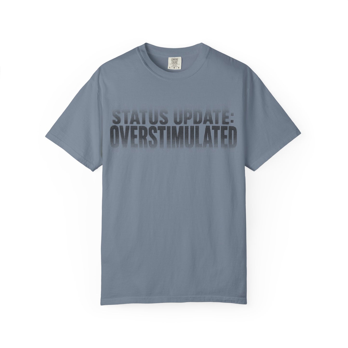 Overstimulated Graphic T-Shirt — "Status Update: Overstimulated" Casual Tee