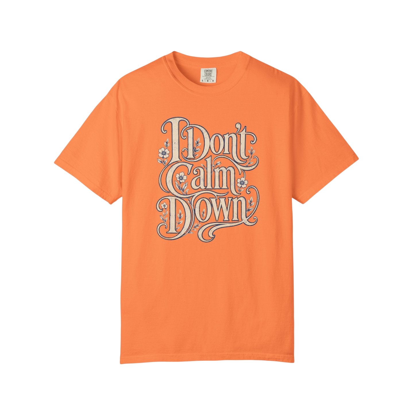I Don’t Calm Down Graphic Tee — Vintage Script Statement T-Shirt