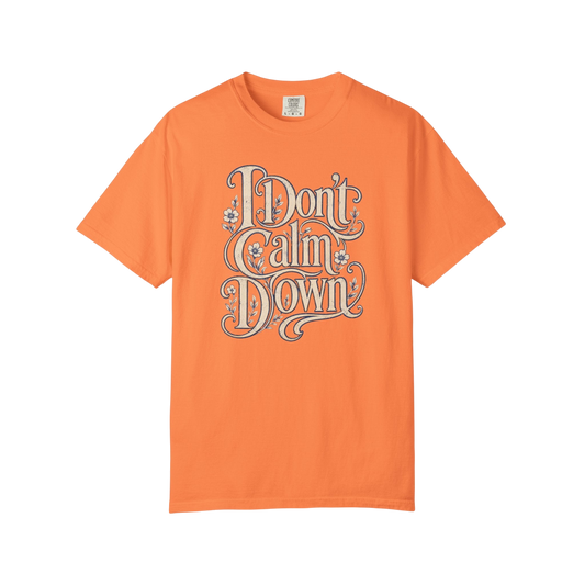 I Don’t Calm Down Graphic Tee — Vintage Script Statement T-Shirt
