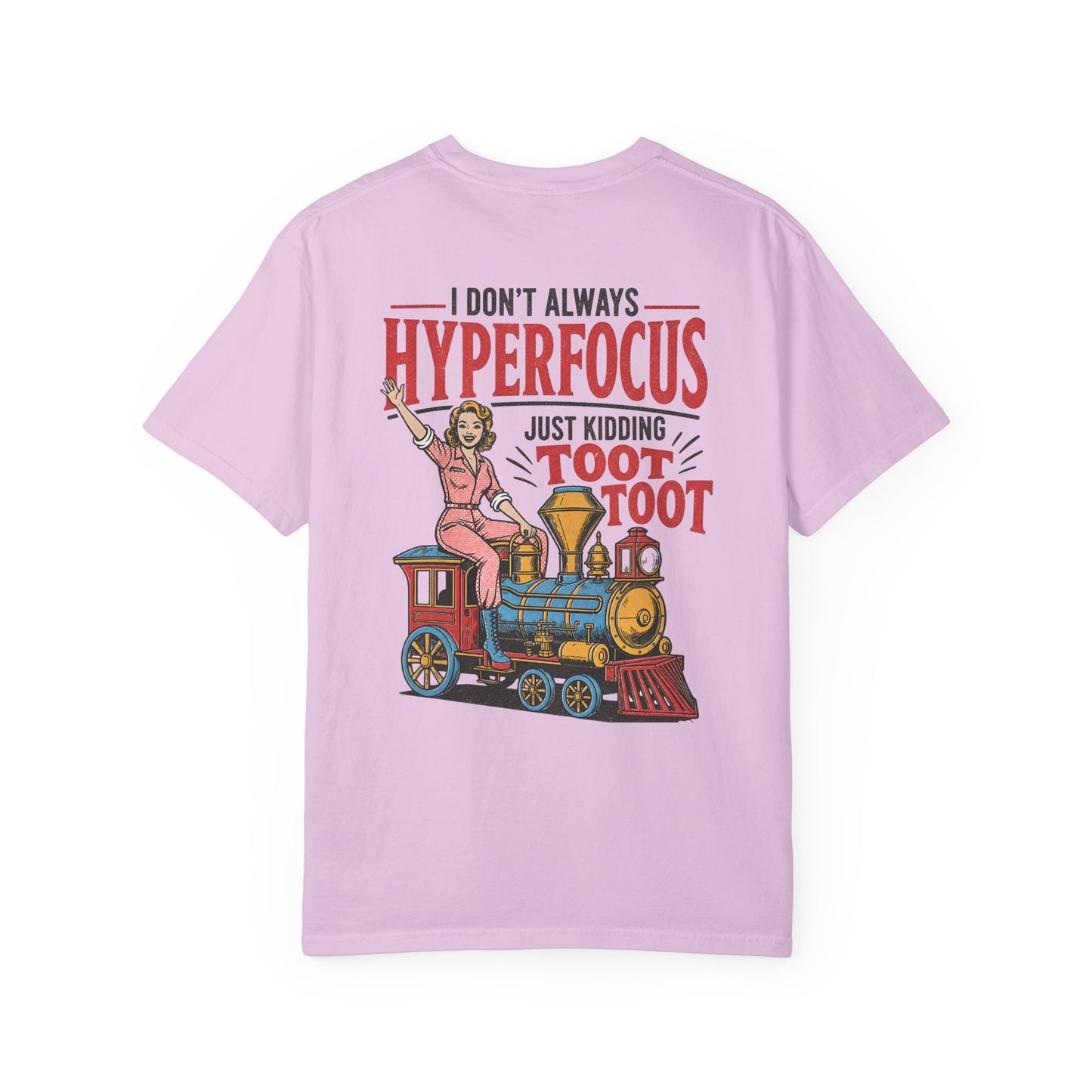 I Don’t Always Hyperfocus — Just Kidding Toot Toot T-Shirt BACK PRINT