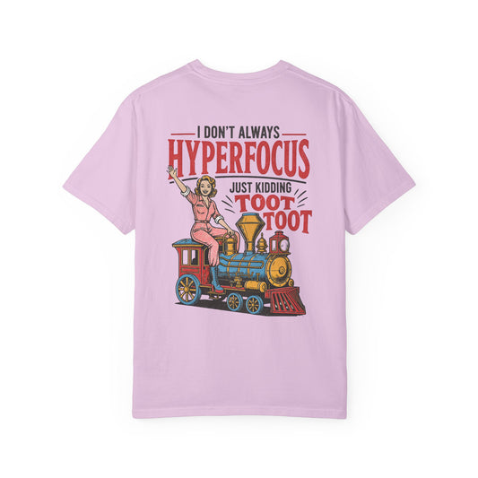 I Don’t Always Hyperfocus — Just Kidding Toot Toot T-Shirt BACK PRINT