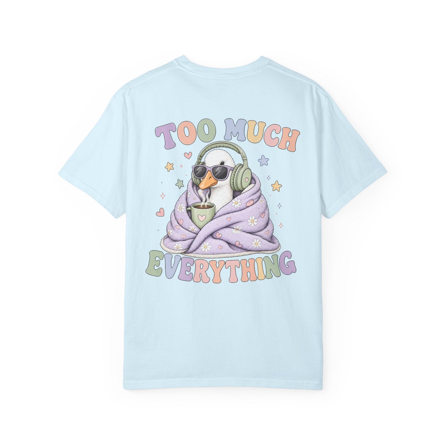 Too Much Everything "Silly Goose" T-Shirt — BACK PRINT-Cute Cozy Silly Goose Vibes Graphic Tee