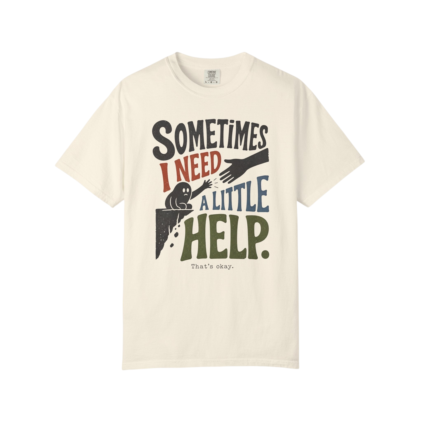 Sometimes I Need A Little Help T-Shirt — Mental Health Support Graphic Tee