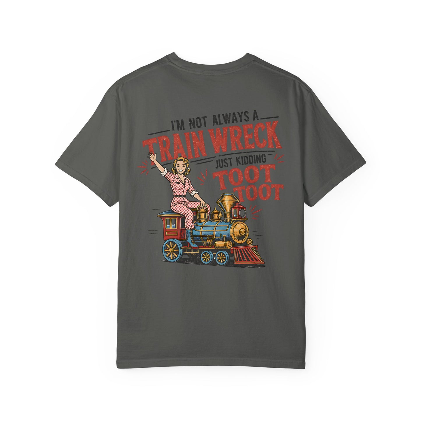 Train Wreck T-Shirt — "I’m Not Always a Train Wreck Just Kidding Toot Toot" Vintage Locomotive Tee BACK PRINT