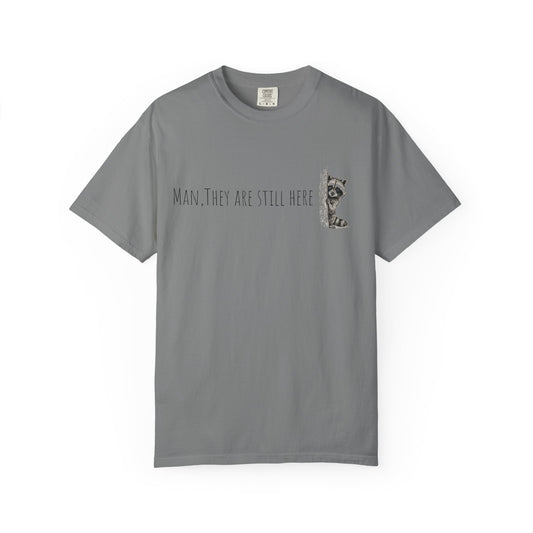 Man, They Are Still Here Raccoon T-Shirt