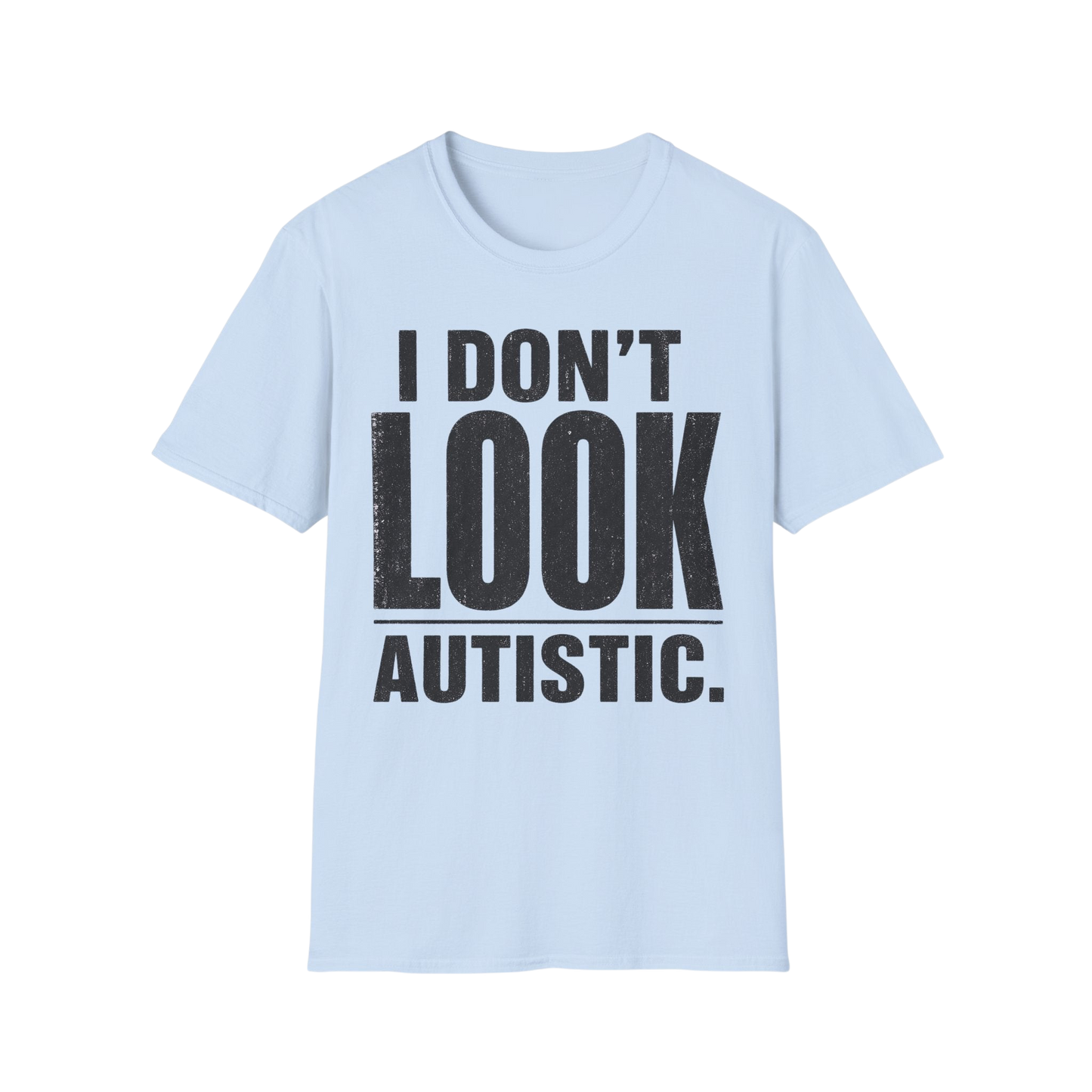 "I Don't Look Autistic" Graphic Tee Autism Awareness T-Shirt