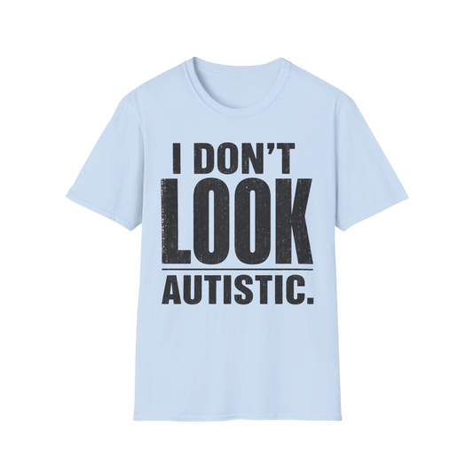 "I Don't Look Autistic" Graphic Tee Autism Awareness T-Shirt