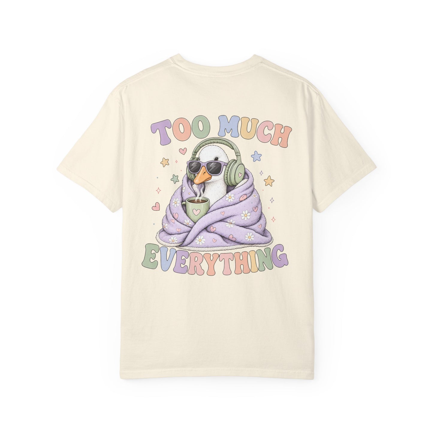 Too Much Everything "Silly Goose" T-Shirt — BACK PRINT-Cute Cozy Silly Goose Vibes Graphic Tee