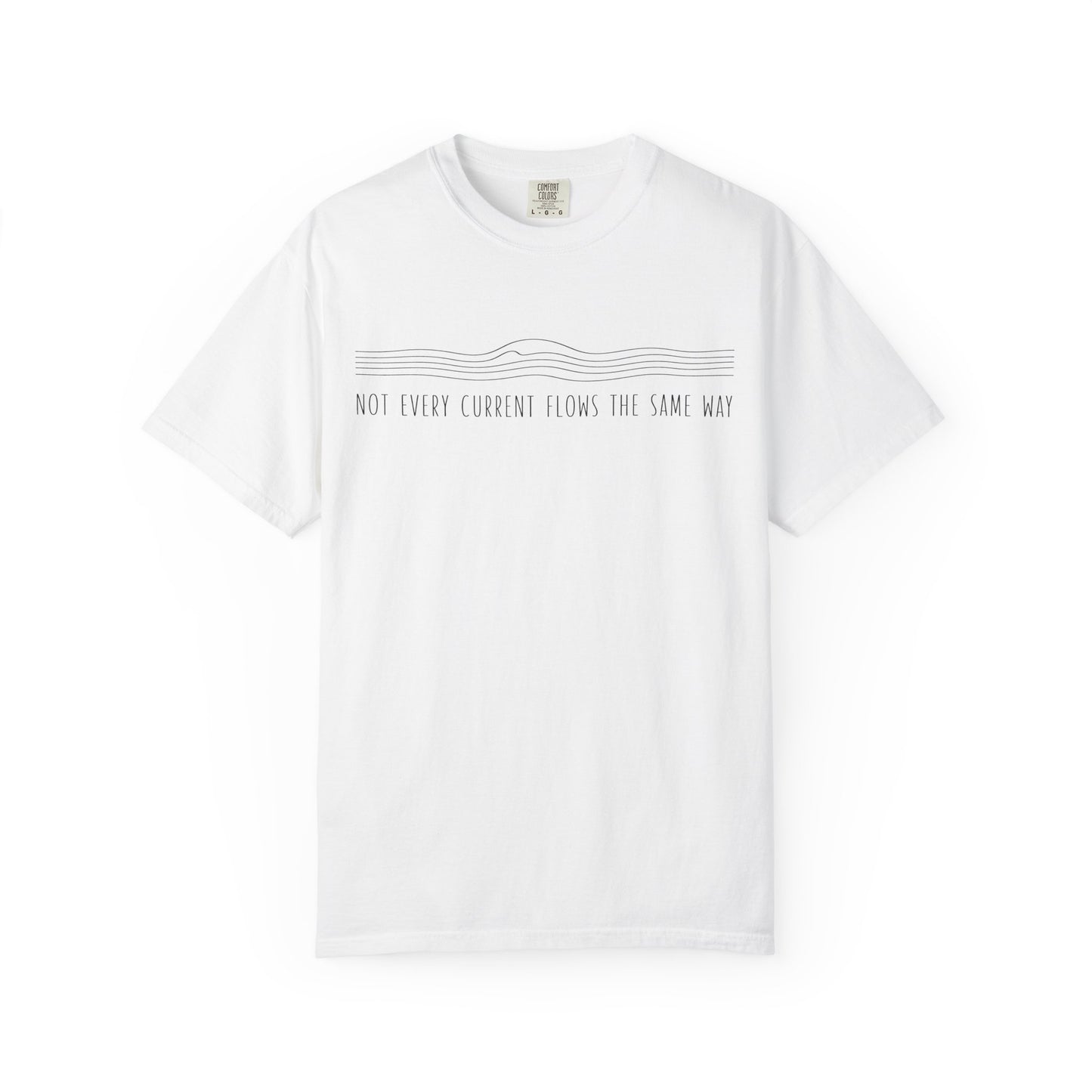 "NOT EVERY CURRENT FLOWS THE SAME WAY" Inspirational Graphic Tee
