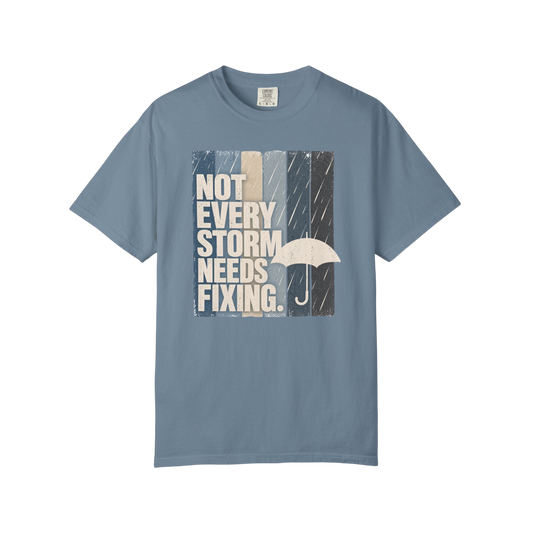 Not Every Storm Needs Fixing T-Shirt — Inspirational Umbrella Quote Tee