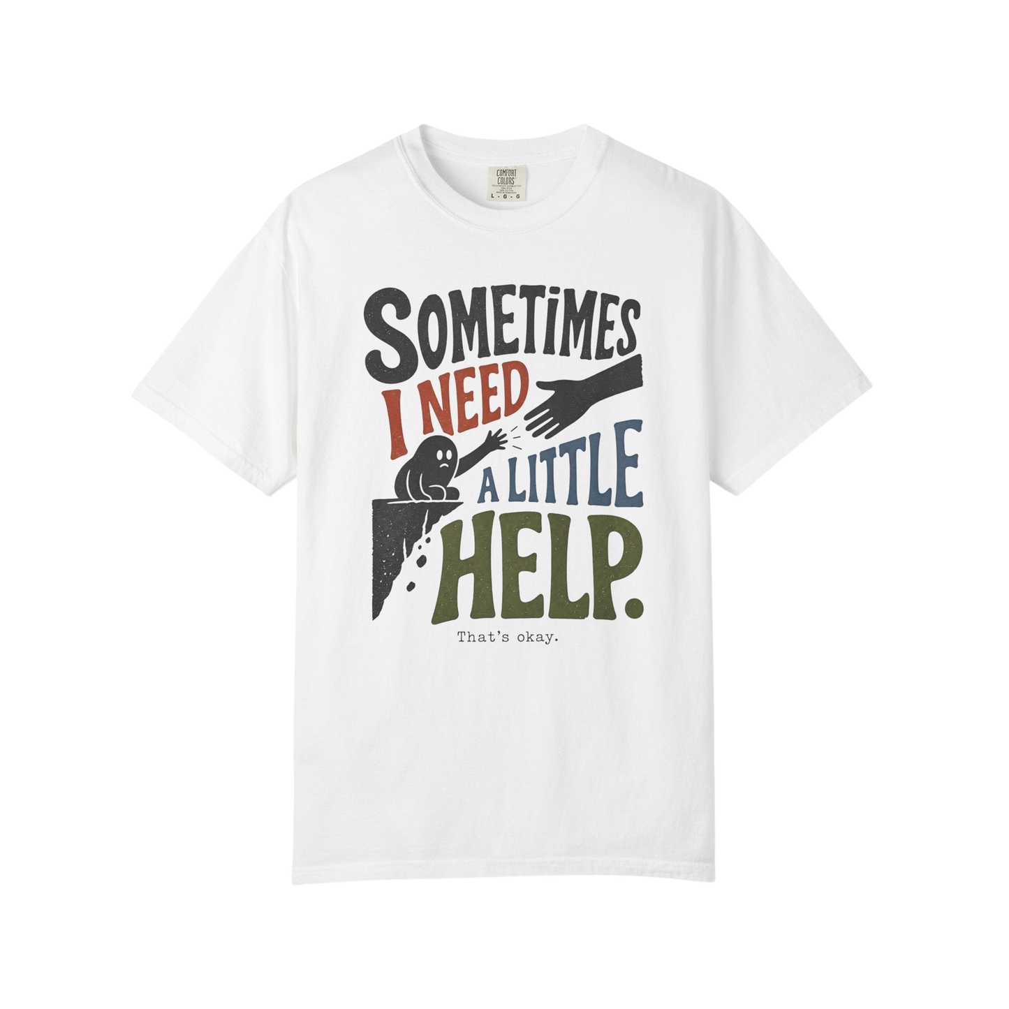 Sometimes I Need A Little Help T-Shirt — Mental Health Support Graphic Tee