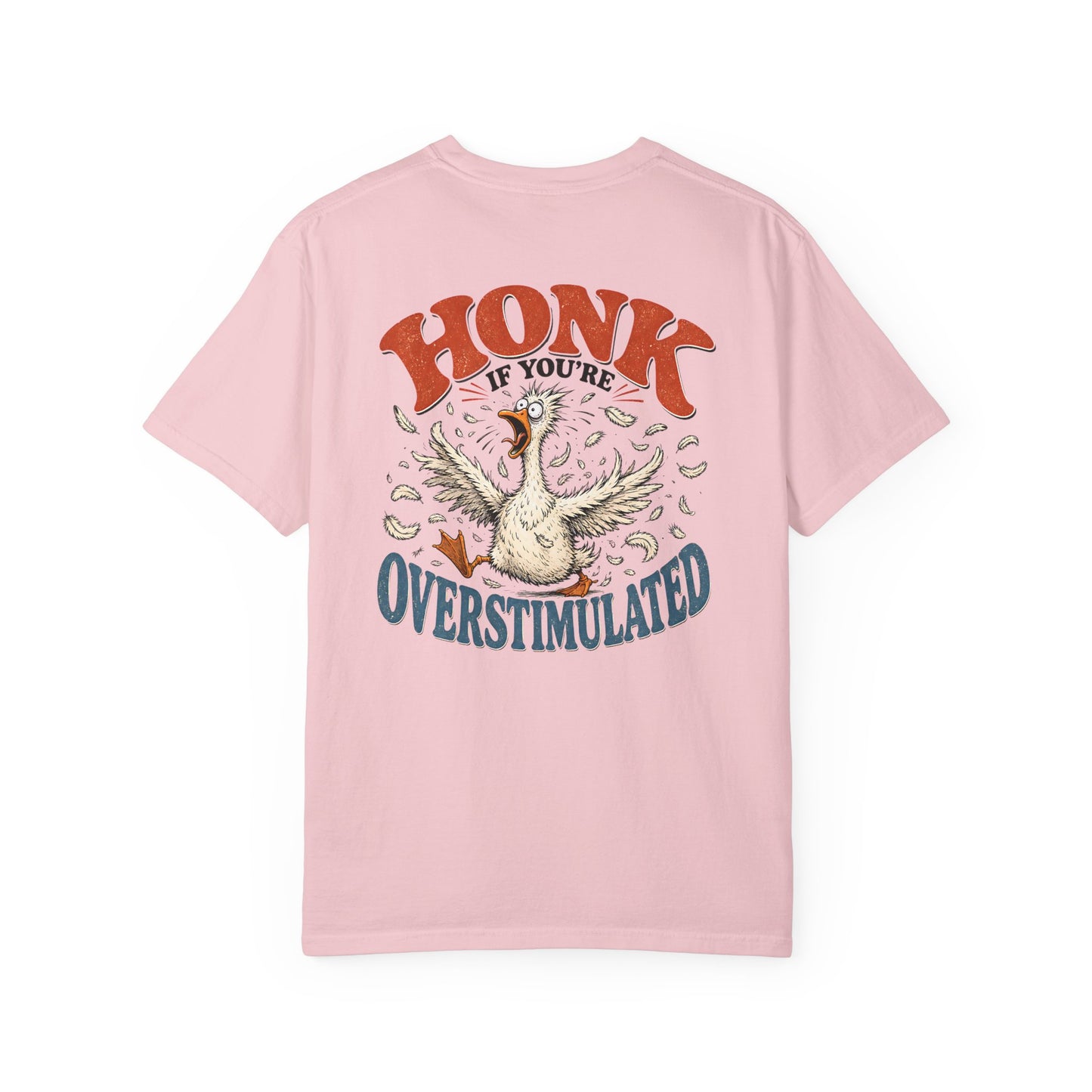 Honk If You’re Overstimulated Silly Goose T-Shirt-BACK PRINT