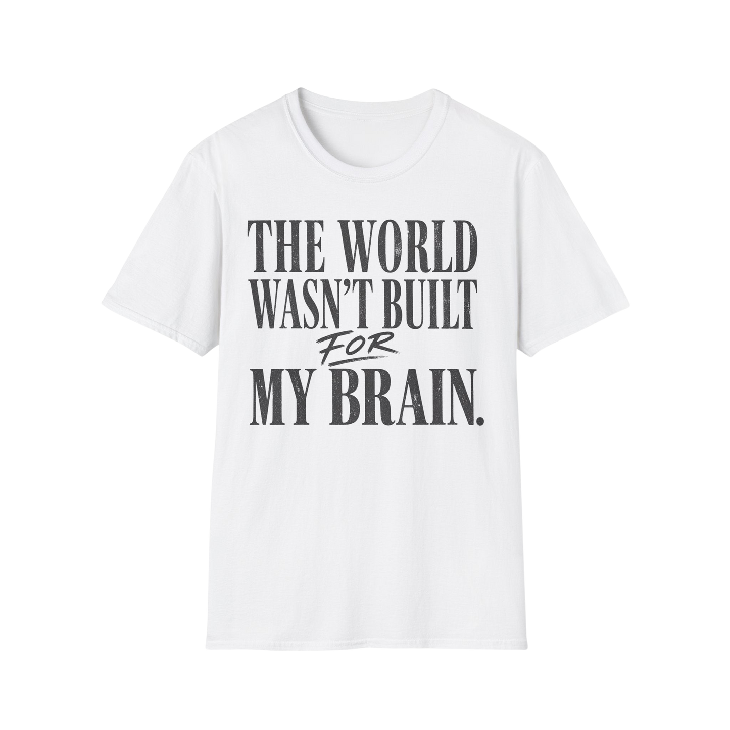 The World Wasn't Built For My Brain T-Shirt — Neurodivergent Pride Tee