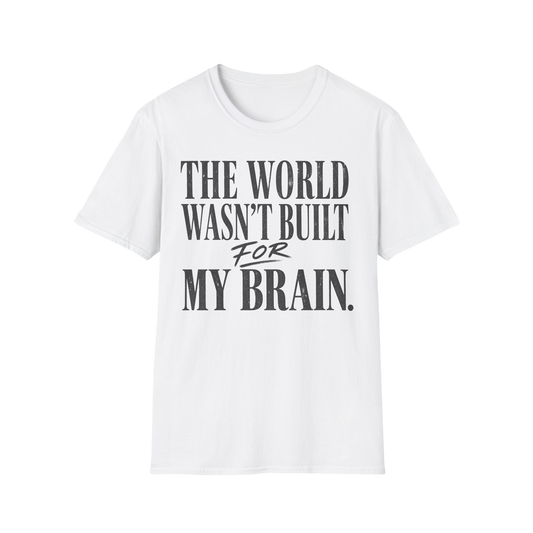 The World Wasn't Built For My Brain T-Shirt — Neurodivergent Pride Tee