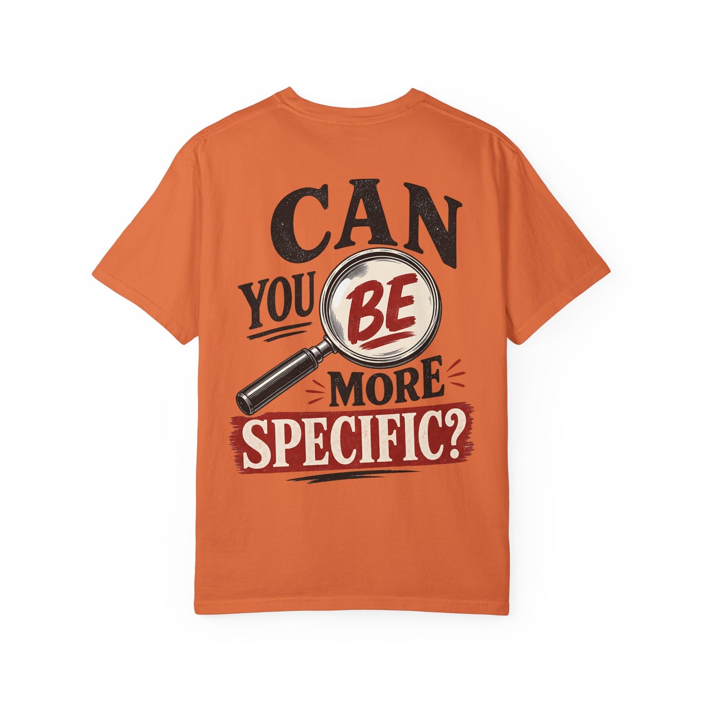“Can You Be More Specific?” Graphic Tee (Magnifying Glass Design) T-Shirt