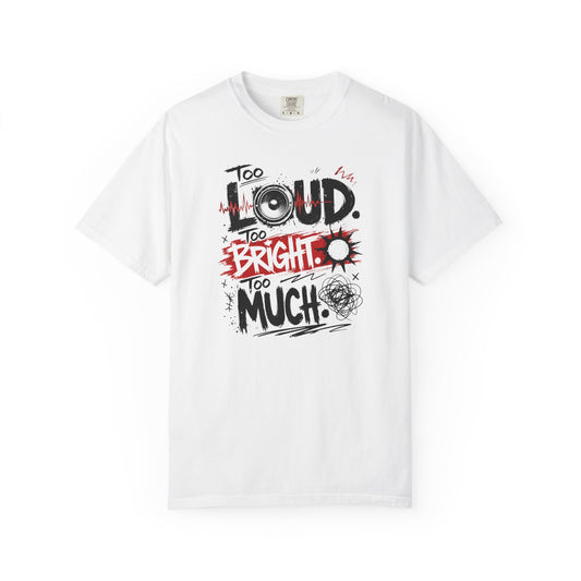 “Too Loud Too Bright Too Much” ASD Graphic Tee