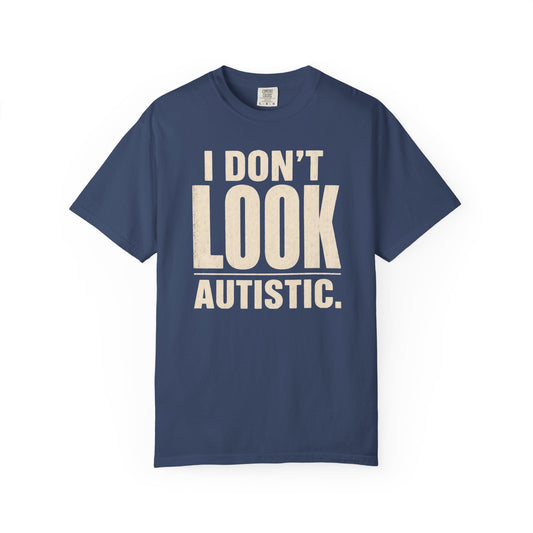 I Don't Look Autistic T-Shirt — Neurodiversity Awareness Tee