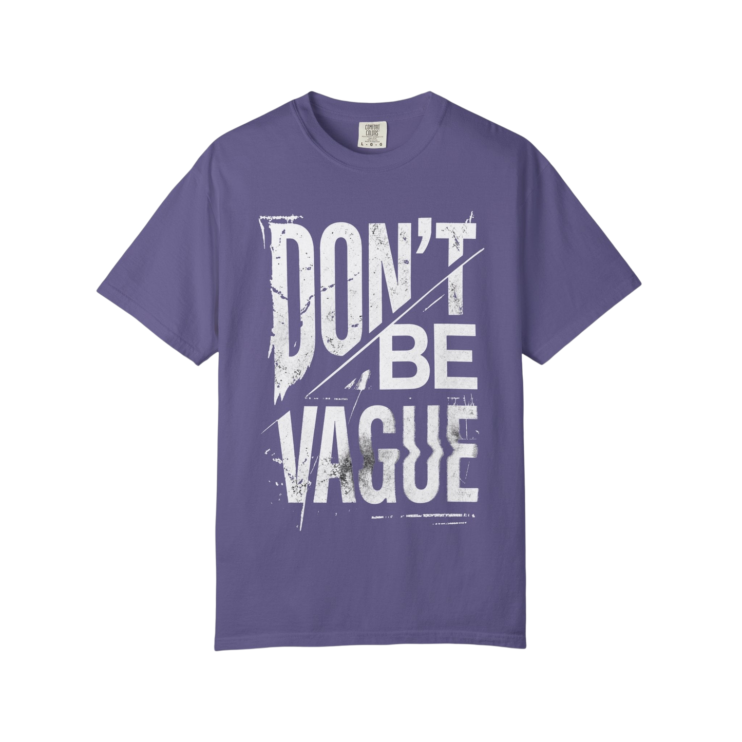 Don't Be Vague T-Shirt — Bold Statement Graphic Tee for Confident Makers