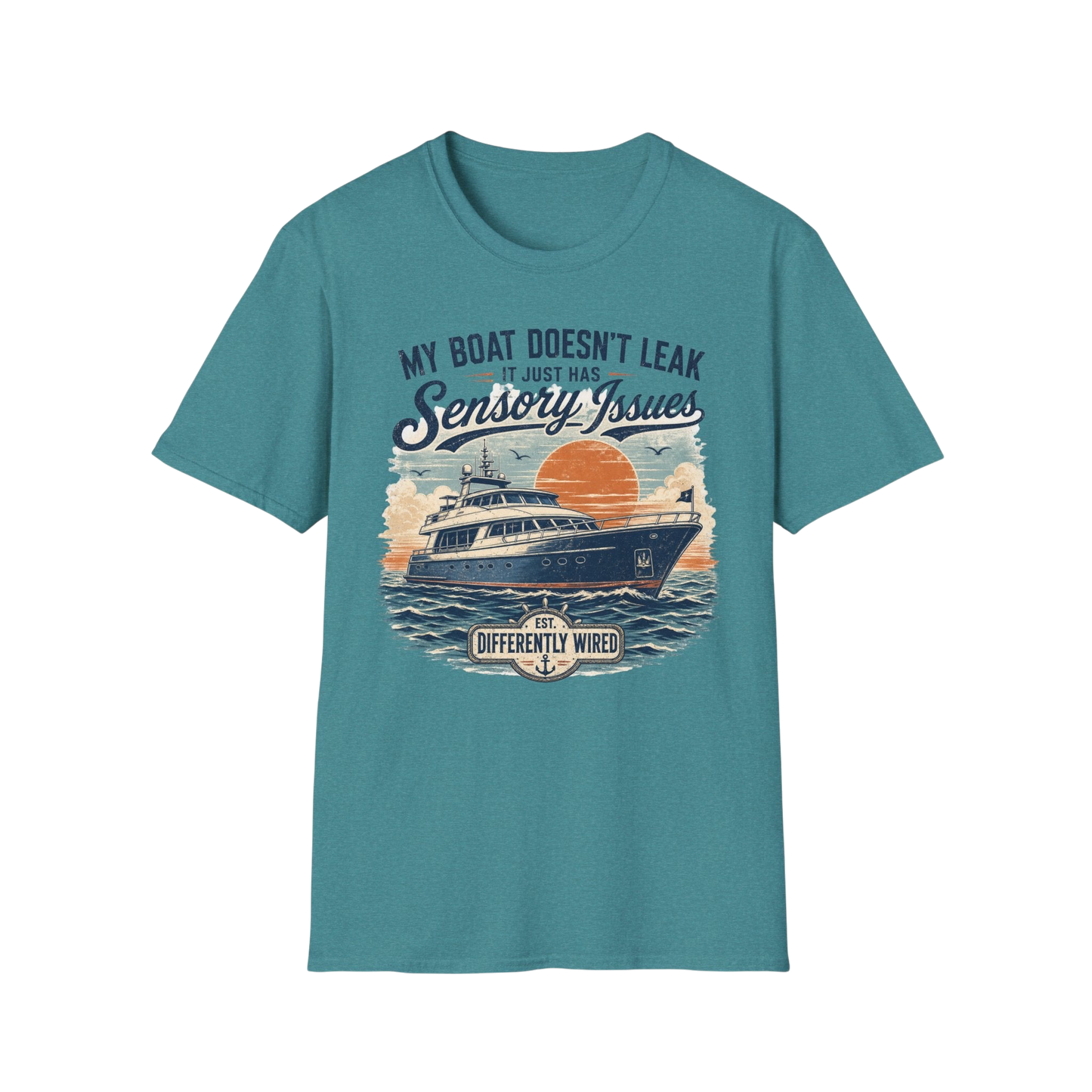 Boat T-Shirt — “My Boat Doesn’t Leak It Just Has Sensory Issues” Nautical Humor Tee