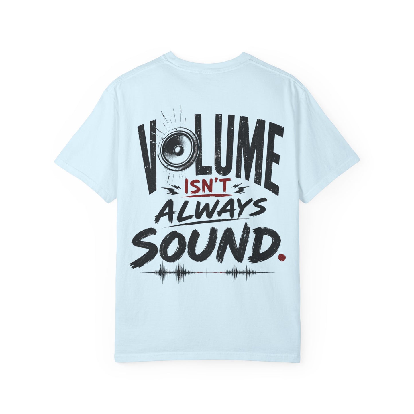 Volume Isn't Always Sound T-Shirt