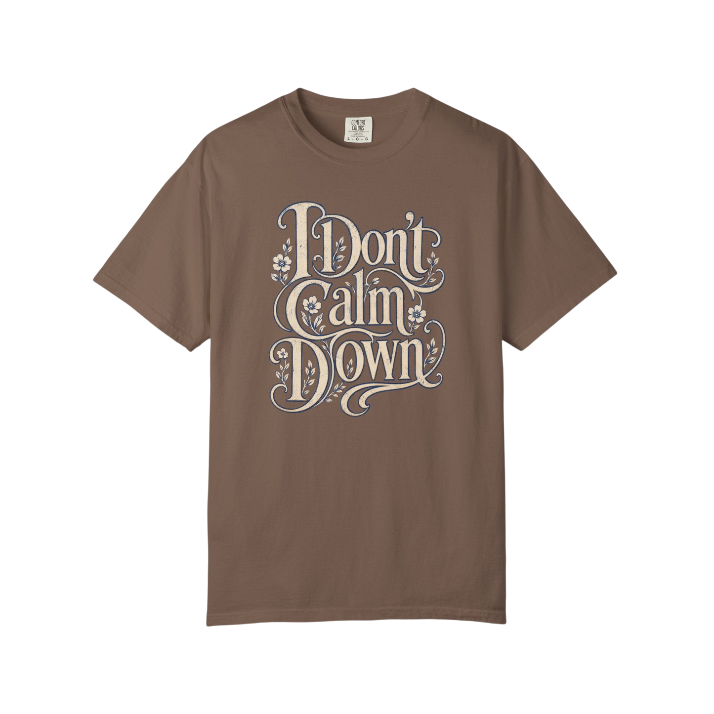 I Don’t Calm Down Graphic Tee — Vintage Script Statement T-Shirt