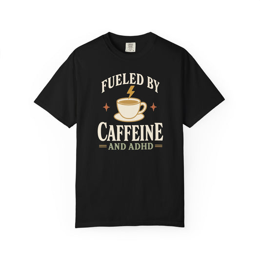 Fueled by Caffeine and ADHD T-Shirt