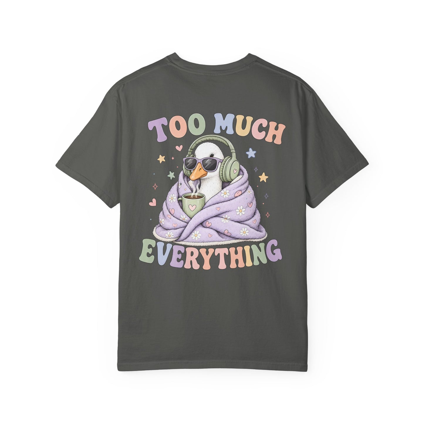 Too Much Everything "Silly Goose" T-Shirt — BACK PRINT-Cute Cozy Silly Goose Vibes Graphic Tee