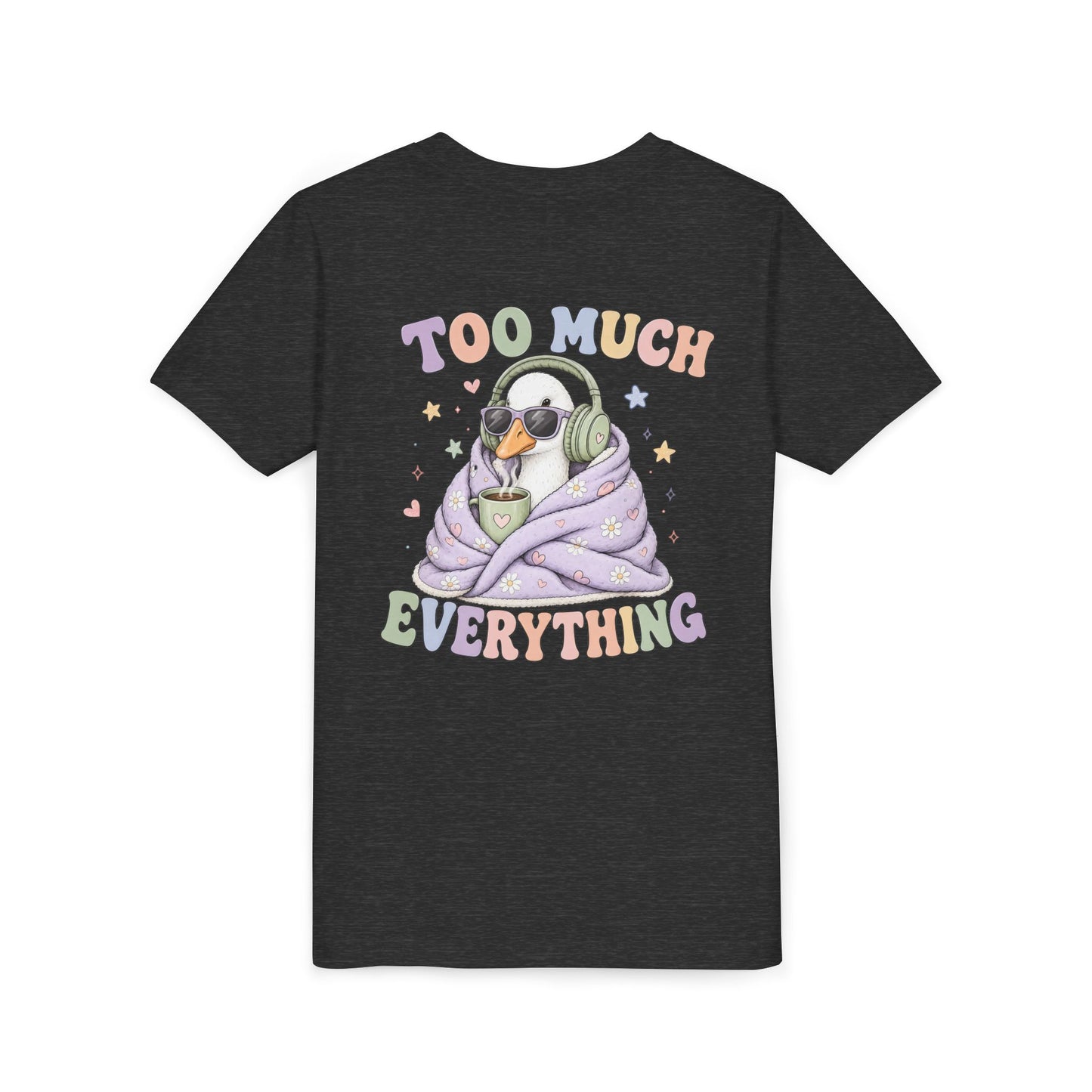 Youth Tee — "Too Much Everything" Cozy Silly Goose Graphic Shirt BACK PRINT