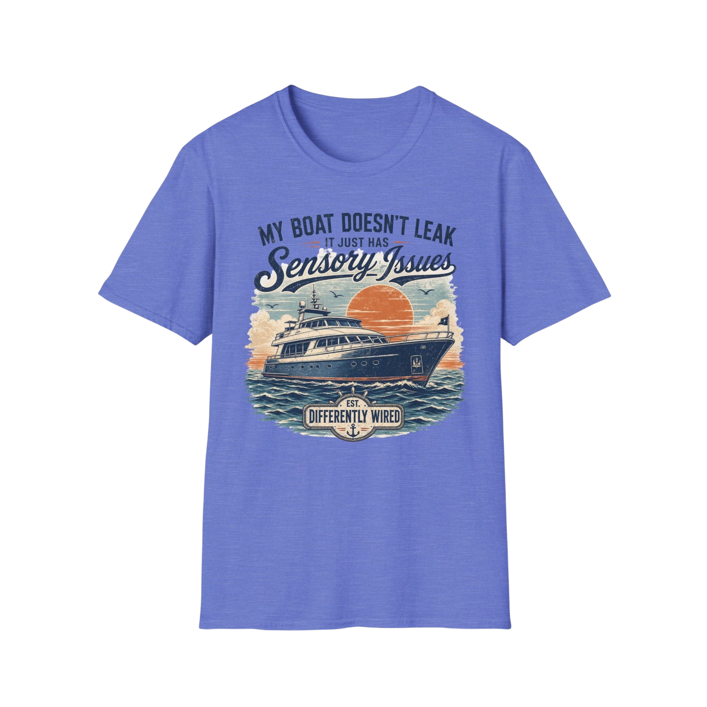 Boat T-Shirt — “My Boat Doesn’t Leak It Just Has Sensory Issues” Nautical Humor Tee