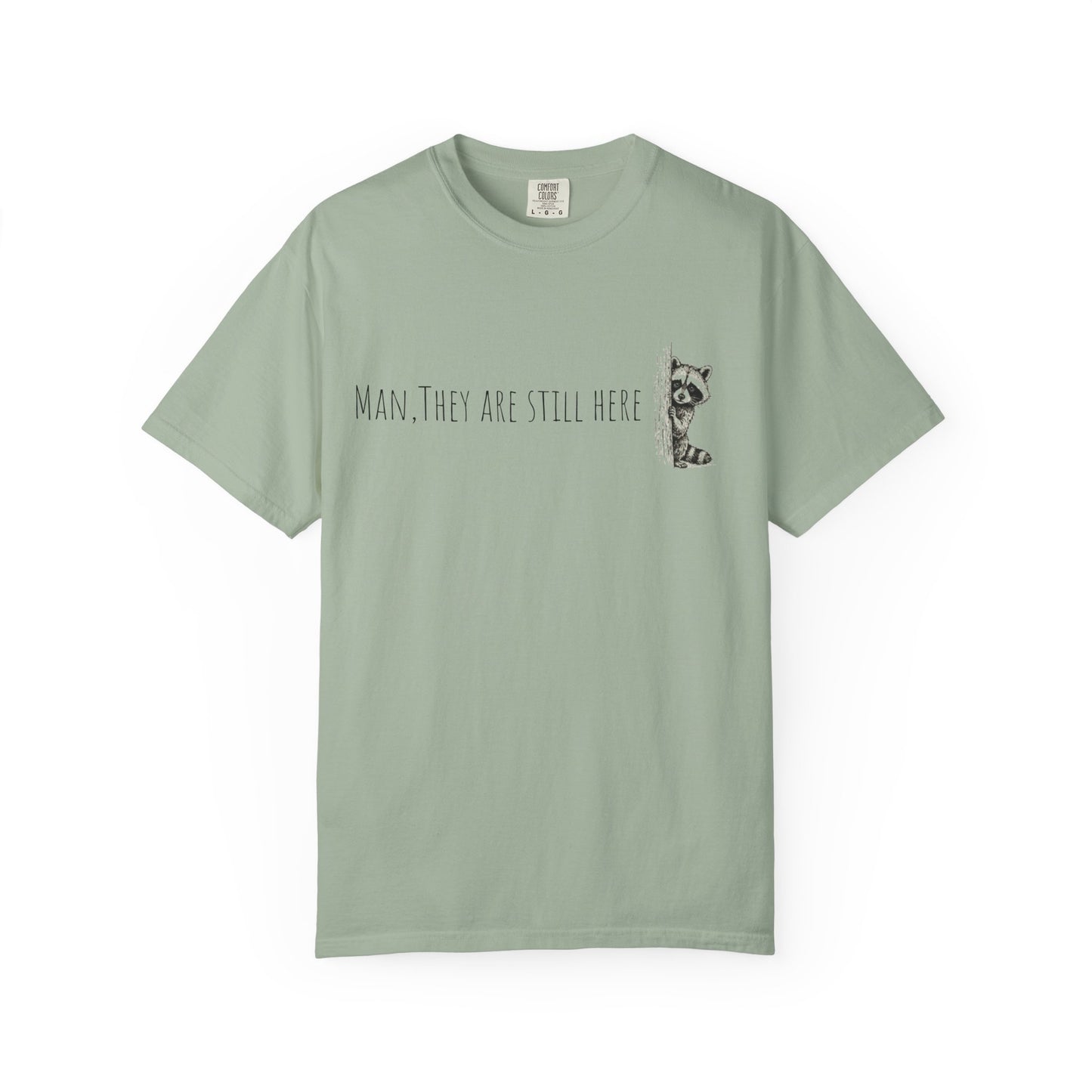 Man, They Are Still Here Raccoon T-Shirt